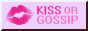 Kiss or Gossip